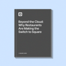 Beyond the Cloud: Why Quick Service Restaurants Are Switching to Square